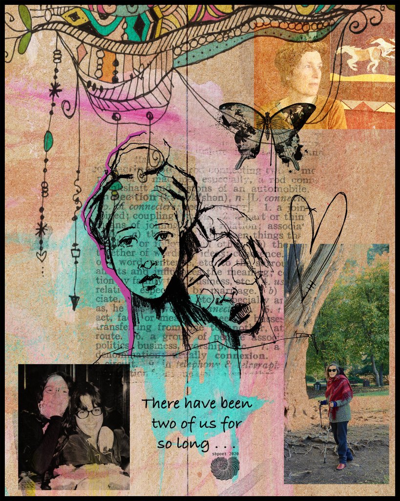 A layered personal collage over a dictionary page defining "connection." At center, two ink-drawn faces close together, washed in turquoise and outlined in pink — two people leaning into each other. A black-and-white photograph at lower left shows two women, one resting against the other. At right, a photo of a grey-haired woman in a red shawl standing with a walking stick beneath a large tree. A butterfly, a hand-drawn heart, and a portrait of a woman drift across the top. Hand-lettered across the lower middle: "There have been two of us for so long . . ." This alt text was created by Claude, who cannot see, for others who cannot see. 